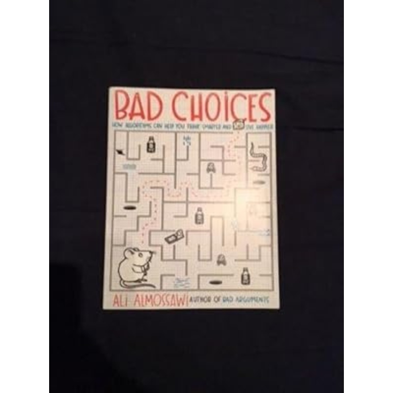 Bad Choices: How Algorithms Can Help You Think Smarter and Live Happier