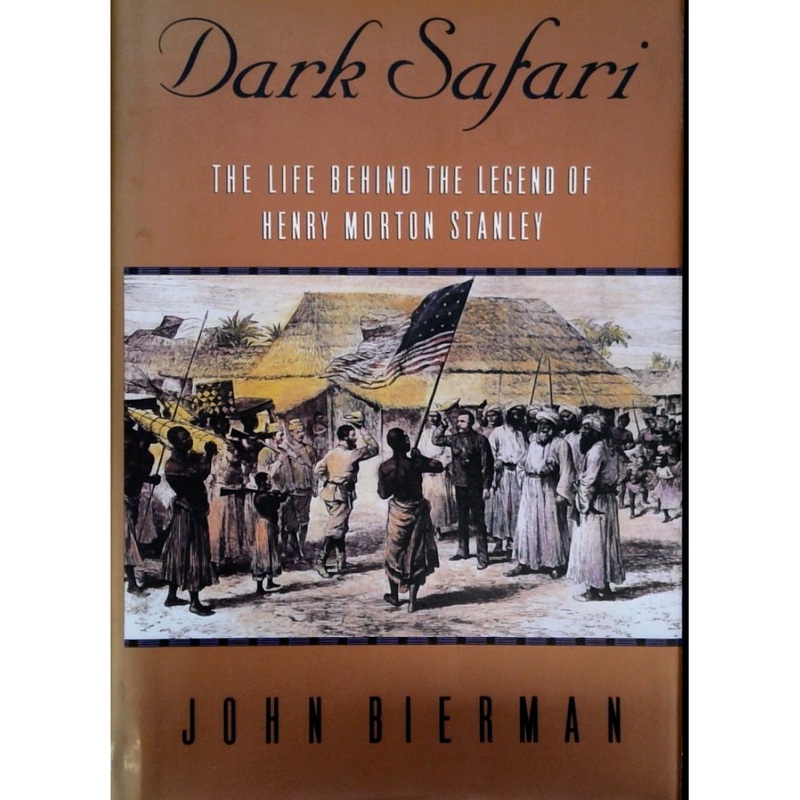 Dark Safari: The Life Behind the Legend of Henry Morton Stanley