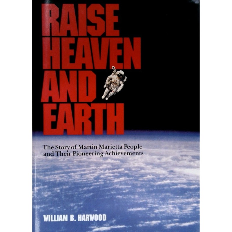 Raise Heaven and Earth: The Story of Martin Marietta People and Their Pioneering Achievements