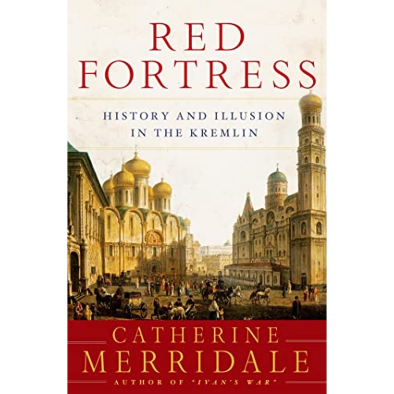 Red Fortress: History and Illusion in the Kremlin