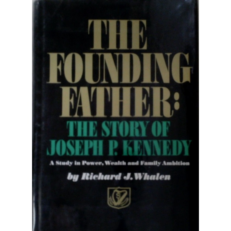 The Founding Father: The Story of Joseph P. Kennedy