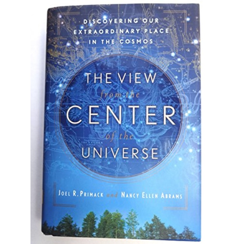 The View from the Center of the Universe: Discovering Our Extraordinary Place in the Cosmos