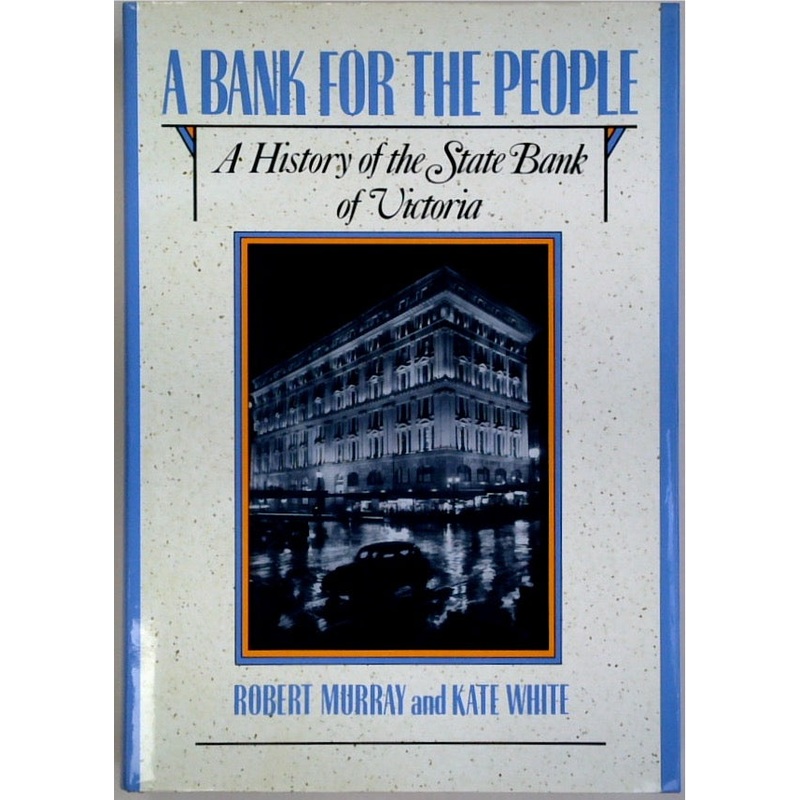 A Bank For The People: A History of the State Bank of Victoria