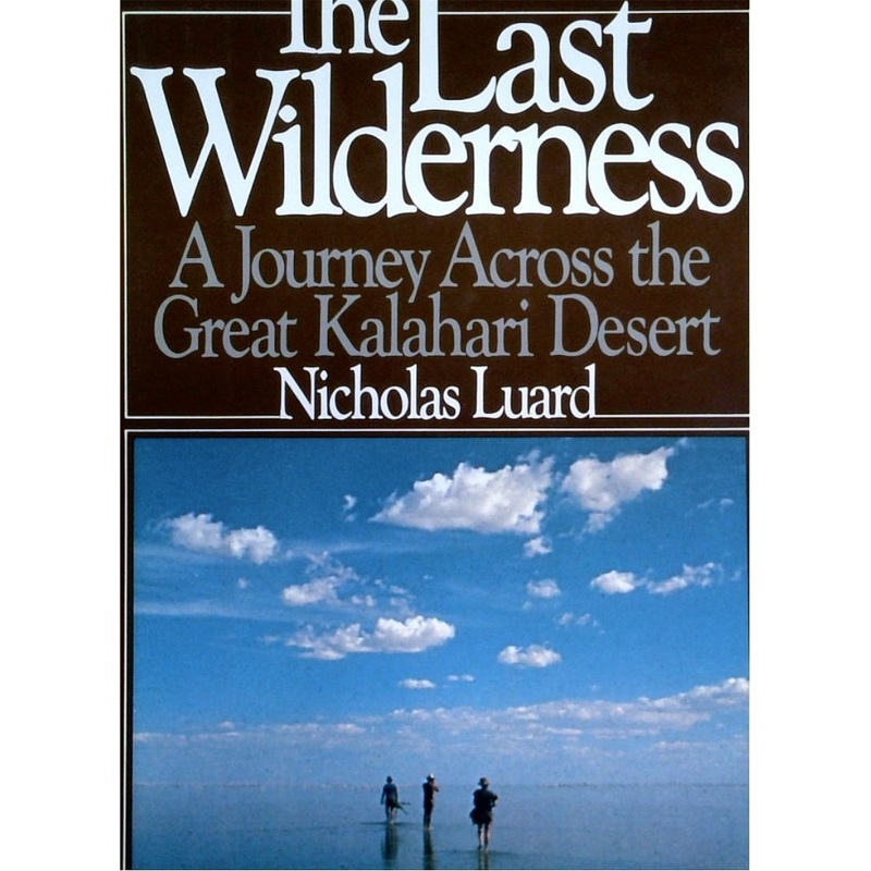 The Last Wilderness: A Journey Across The Great Kalahari Desert