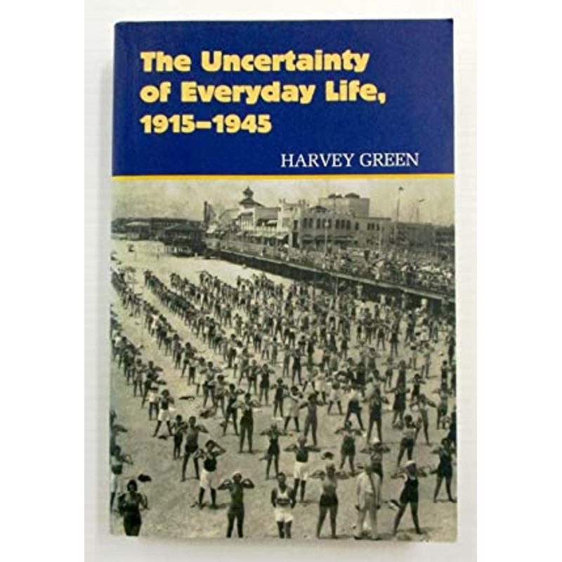 The Uncertainty of Everyday Life, 1915-1945
