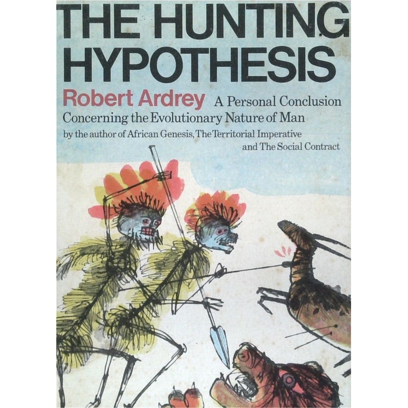 The Hunting Hypothesis: A Personal Conclusion Concerning The Evolutionary Nature Of Man