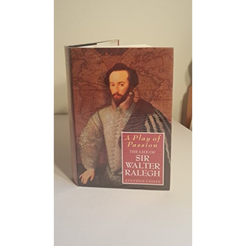 A Play of Passion: Life of Sir Walter Raleigh