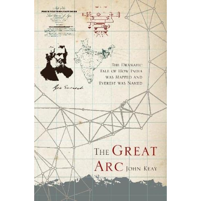 The Great Arc: The Dramatic Tale of  How India was Mapped and Everest was Named