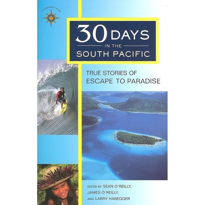30 Days in the South Pacific: True Stories of Escape to Paradise