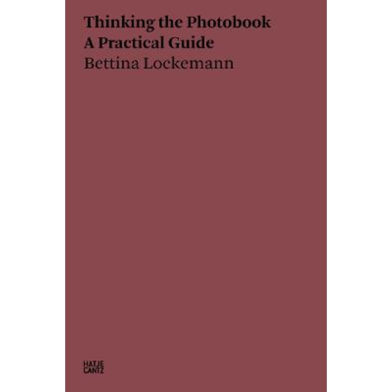 Bettina Lockemann: Thinking the Photobook: A Practical Guide