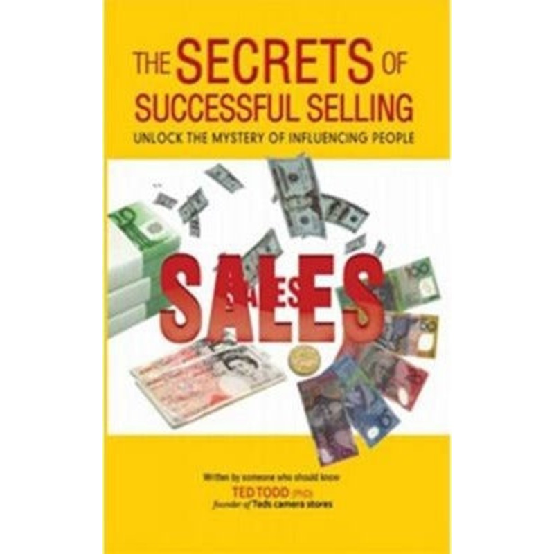 The Secrets of Successful Selling: unlock the mystery of influencing people