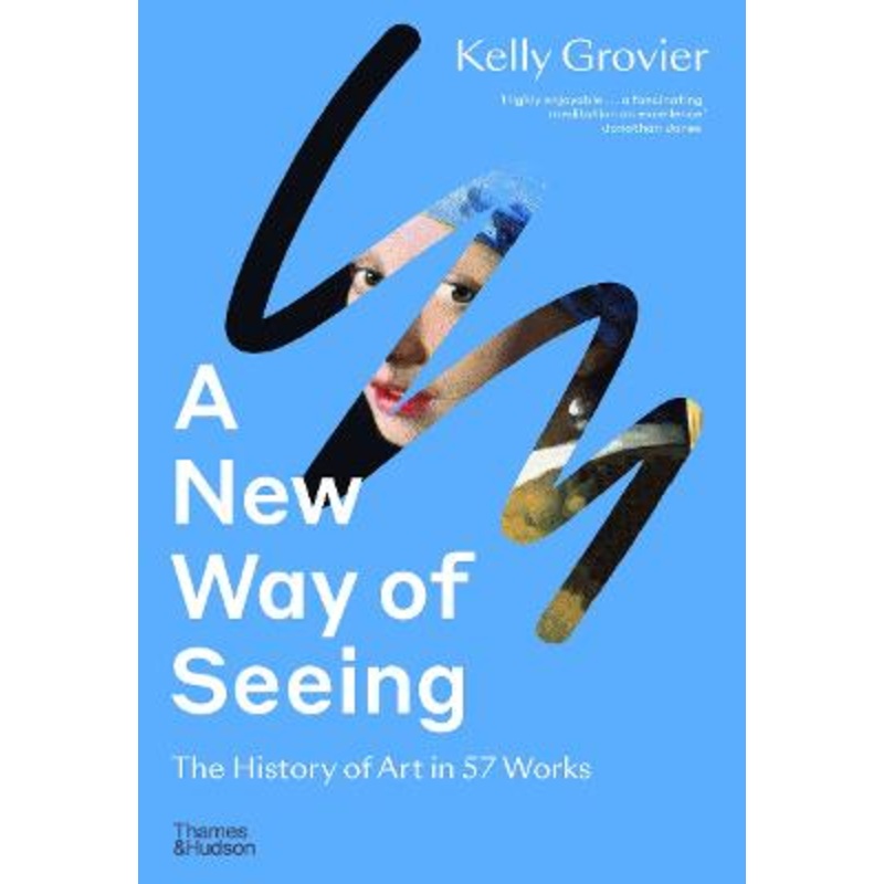 A New Way of Seeing: The History of Art in 57 Works