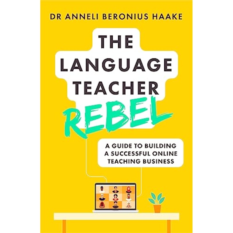 The Language Teacher Rebel: A guide to building a successful online teaching business