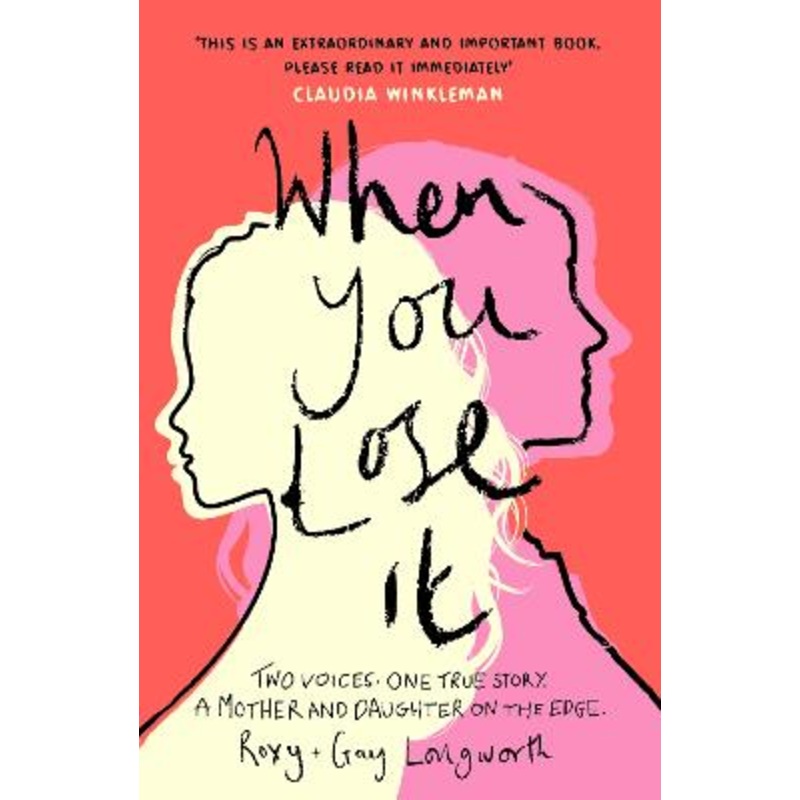 When You Lose It: Two voices. One true story. A mother and daughter on