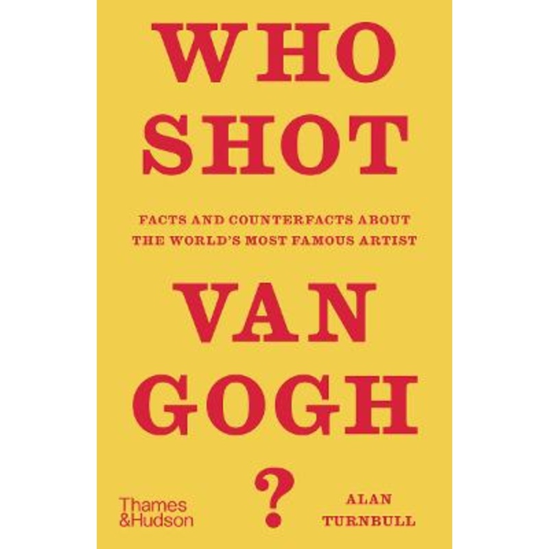 Who Shot Van Gogh?: Facts and counterfacts about the world's most famous artist