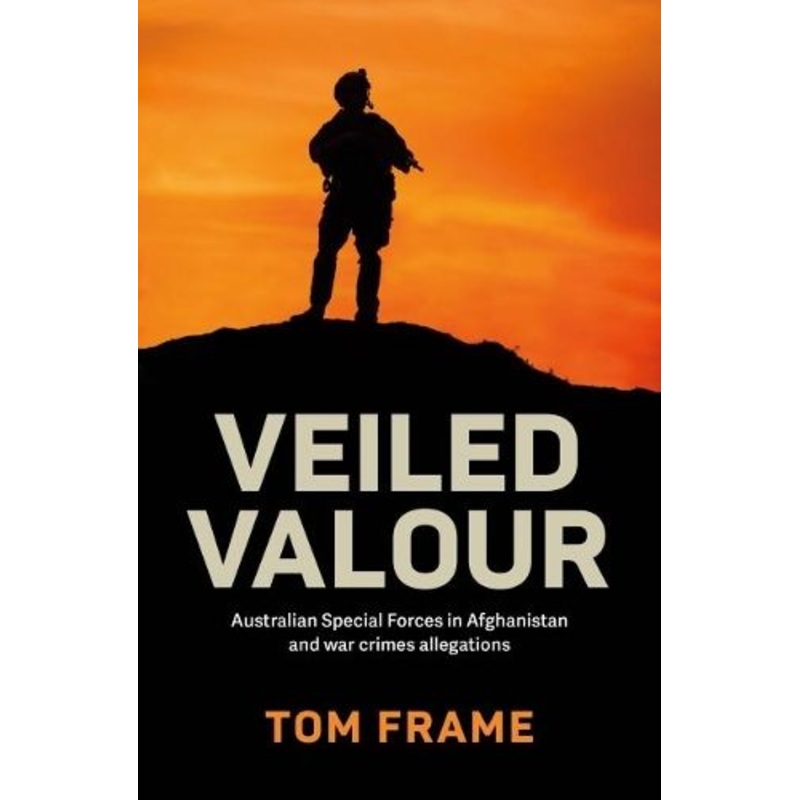 Veiled Valour: Australian Special Forces in Afghanistan and war crimes allegations