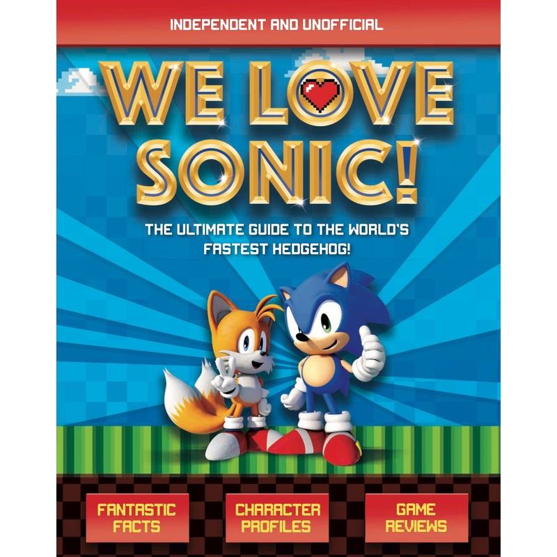 We Love Sonic!: The ultimate guide to the world's fastest hedgehog
