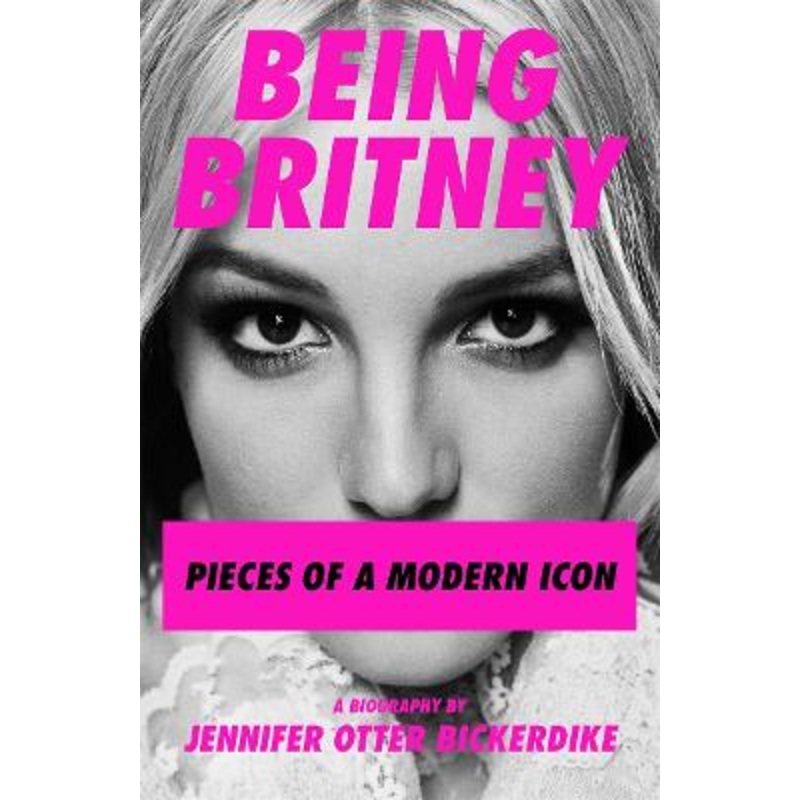 Being Britney: Pieces of a Modern Icon