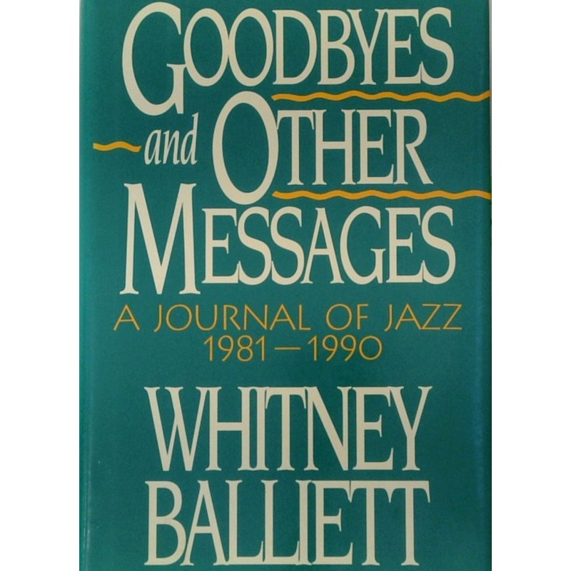 Goodbyes and Other Messages: A Journal of Jazz, 1981-1990