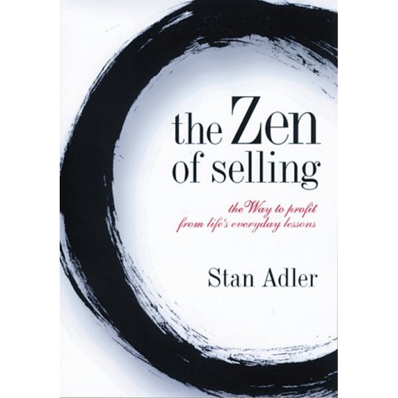 Zen of Selling: The Way to Profit from Life's Everyday Lessons