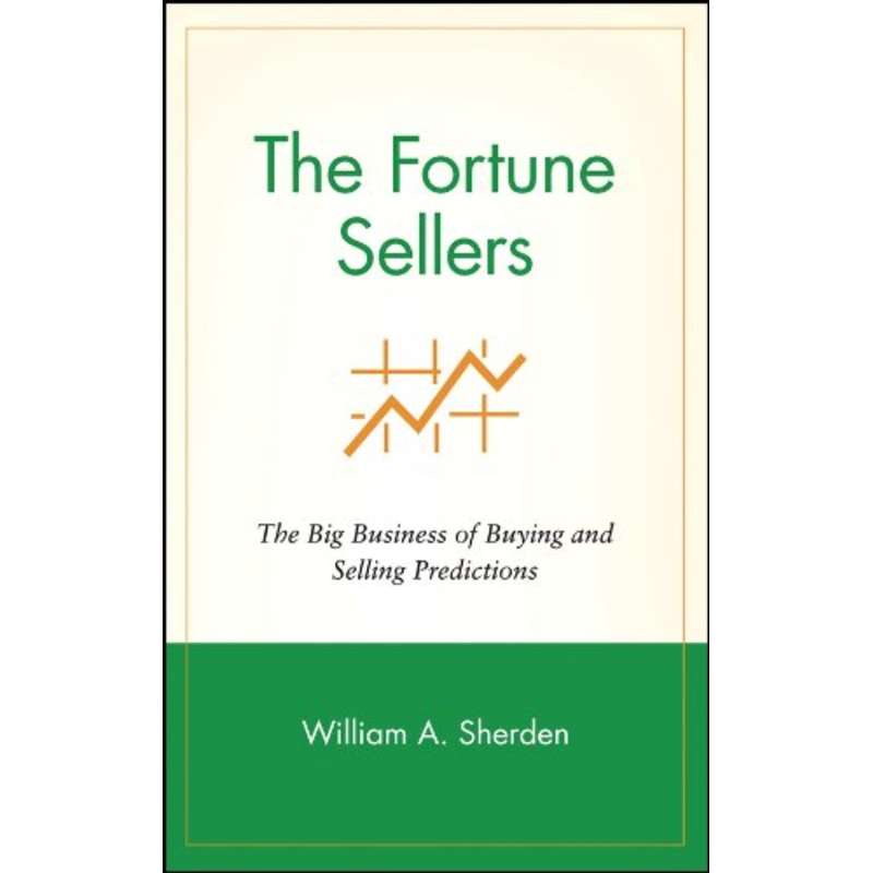The Fortune Sellers: The Big Business of Buying and Selling Predictions