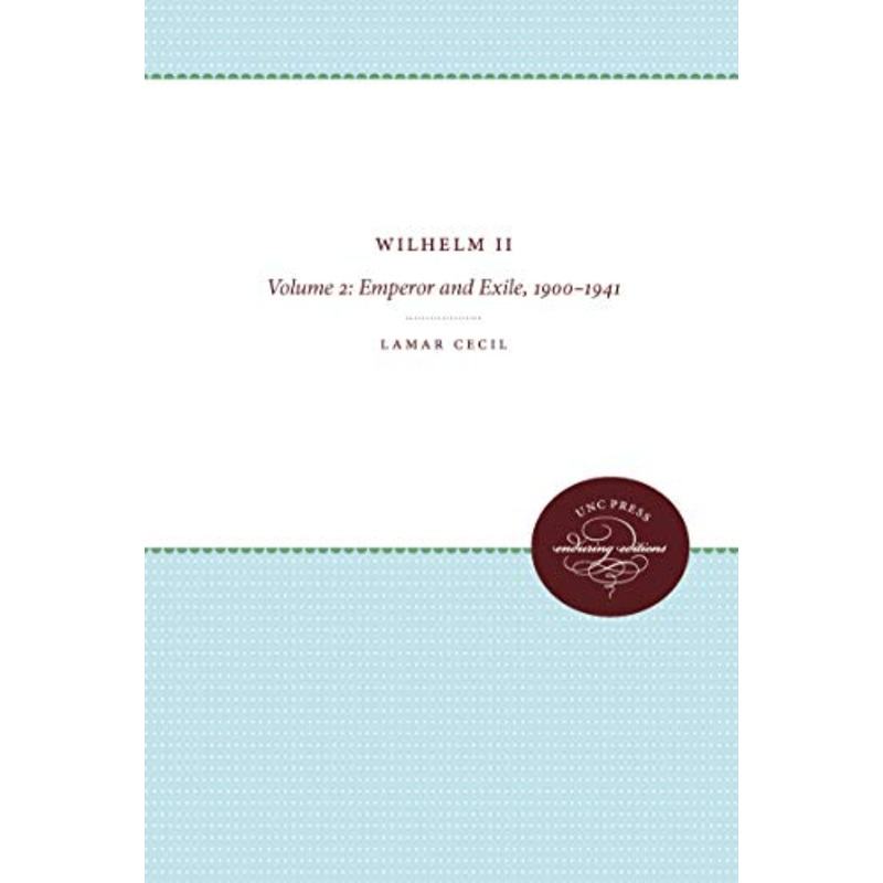 Wilhelm II: Volume 2, Emperor and Exile, 1900-1941