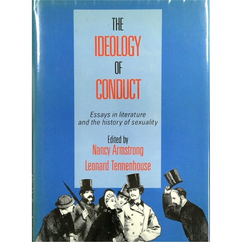 The Ideology Of Conduct: Essays In Literature And The History Of Sexuality