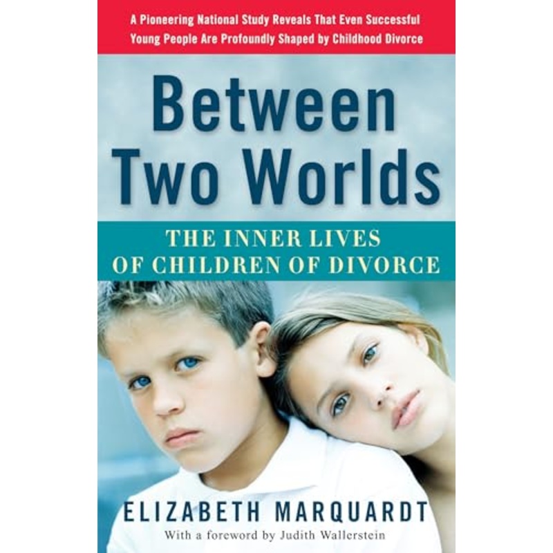 Between Two Worlds: The Inner Lives of Children of Divorce