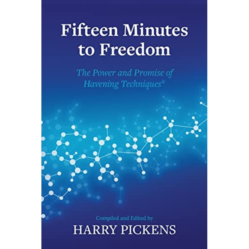 Fifteen Minutes to Freedom: The Power and Promise of Havening Techniques