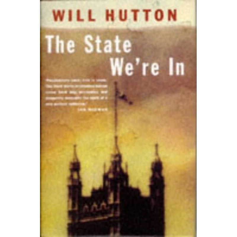 The State We're in: Why Britain is in Crisis and How to Overcome it