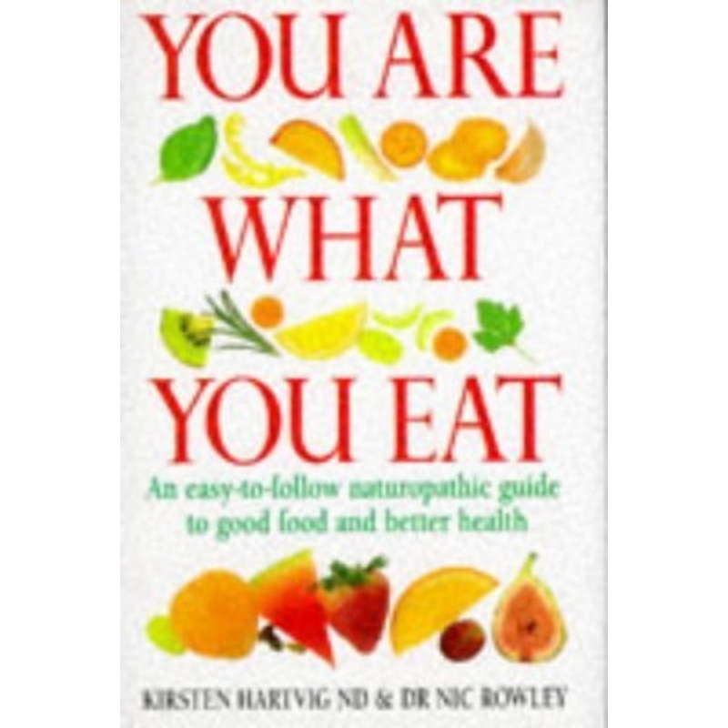 You are What You Eat: An up-to-Date Guide to Naturopathic Nutrition