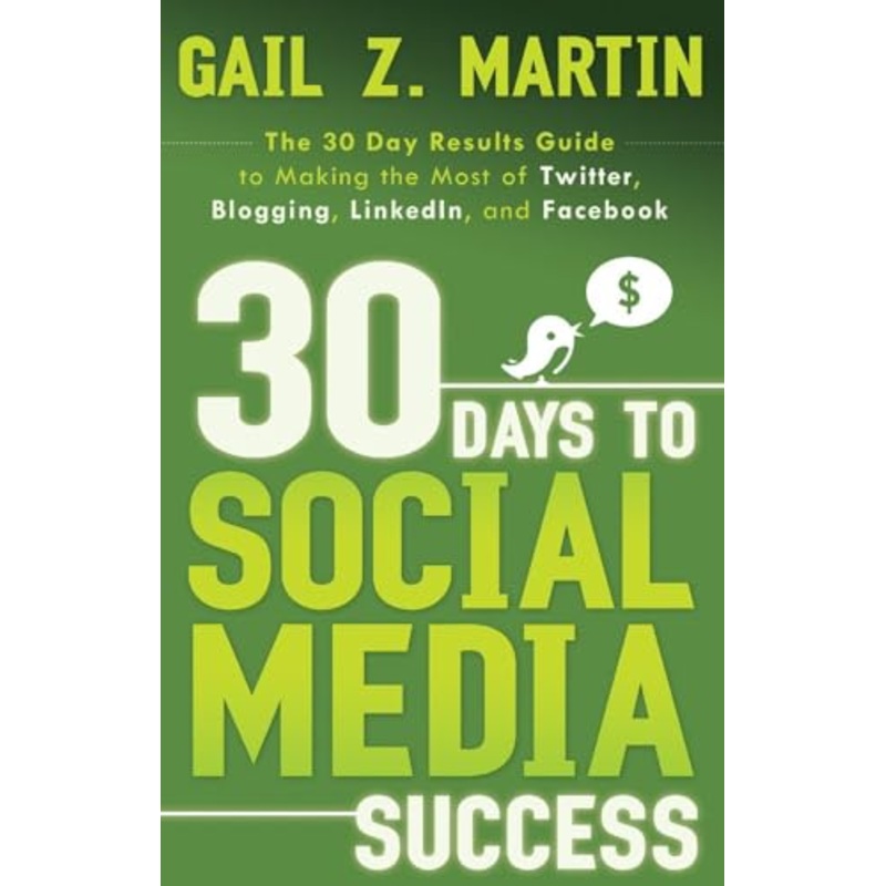30 Days to Social Media Success: The 30 Day Results Guide to Making the Most of Twitter, Blogging, Linkedin, and Facebook