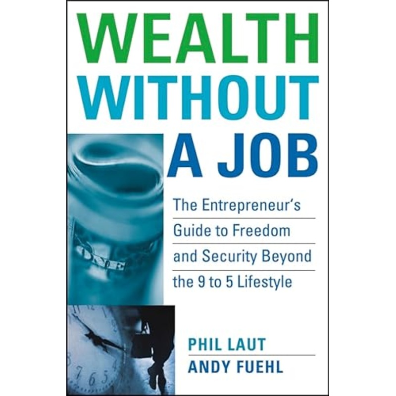 Wealth Without a Job: The Entrepreneur's Guide to Freedom and Security Beyond the 9 to 5 Lifestyle