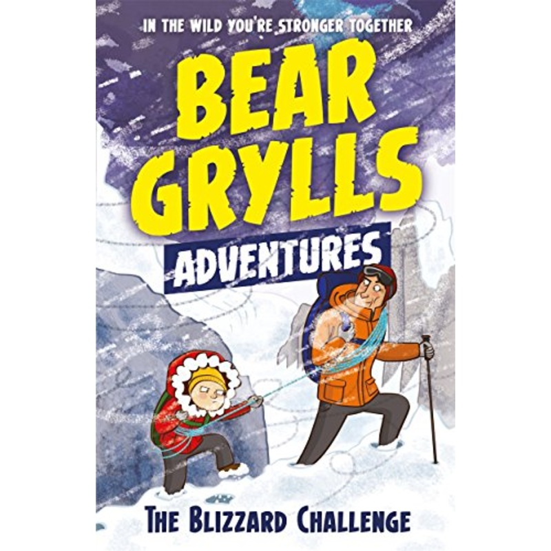 A Bear Grylls Adventure 1: The Blizzard Challenge: by bestselling author and Chief Scout Bear Grylls