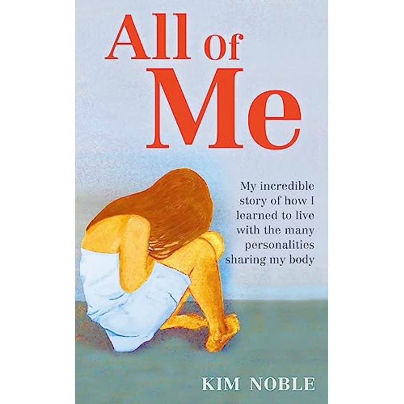 All Of Me: My incredible true story of how I learned to live with the many personalities sharing my body