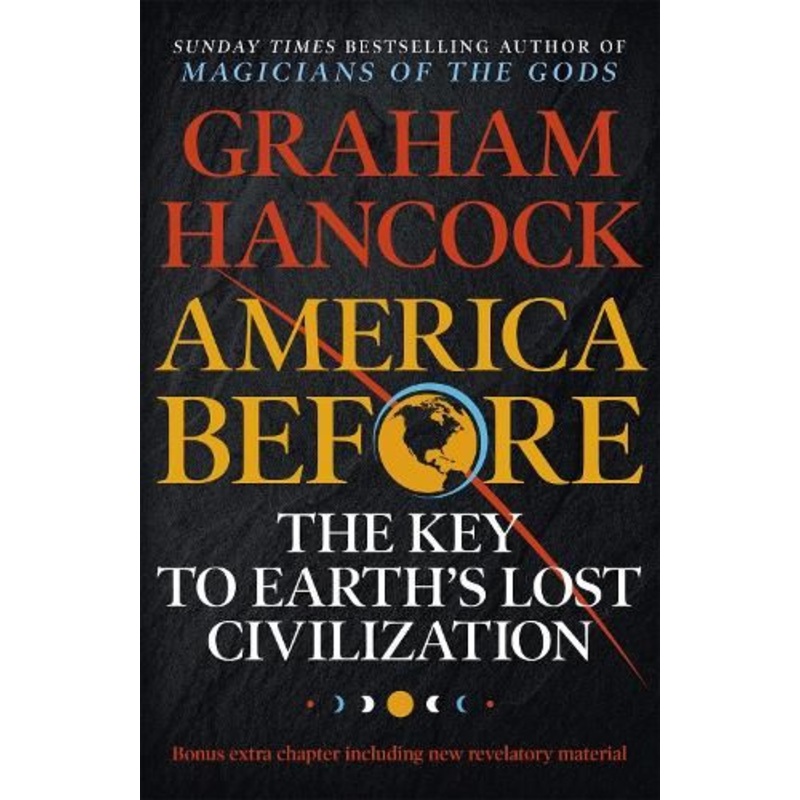 America Before: The Key to Earth's Lost Civilization: A new investigation into the ancient apocalypse