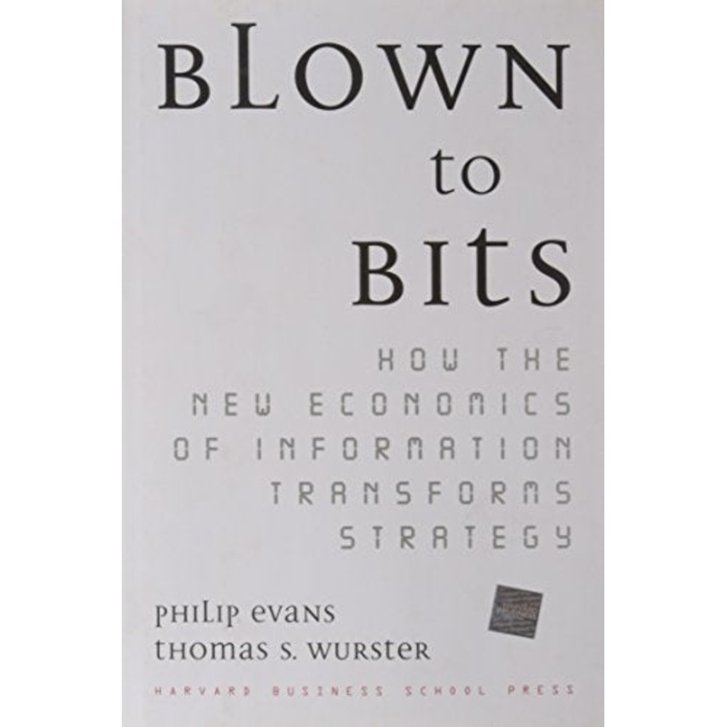 Blown to Bits: How the New Economics of Information Transforms Strategy