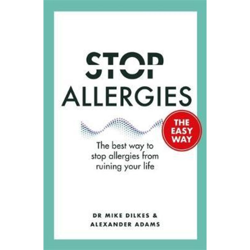 Stop Allergies The Easy Way: The best way to stop allergies from ruining your life