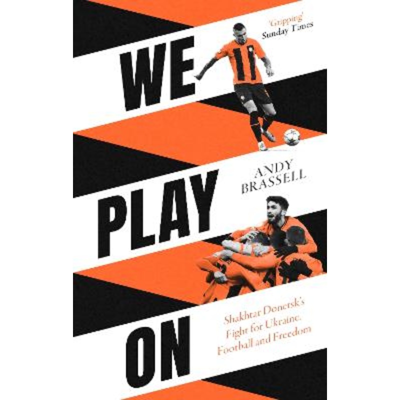 We Play On: Shakhtar Donetsk's Fight for Ukraine, Football and Freedom
