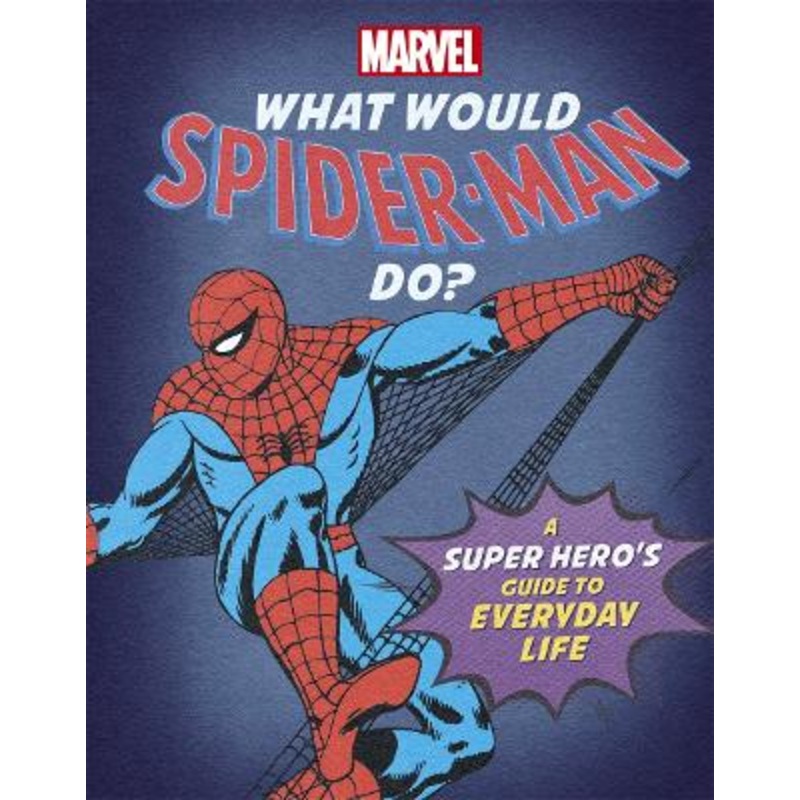 What Would Spider-Man Do?: A Marvel super hero's guide to everyday
