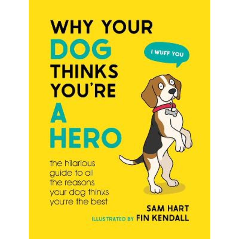 Why Your Dog Thinks You're a Hero: The Hilarious Guide to All the