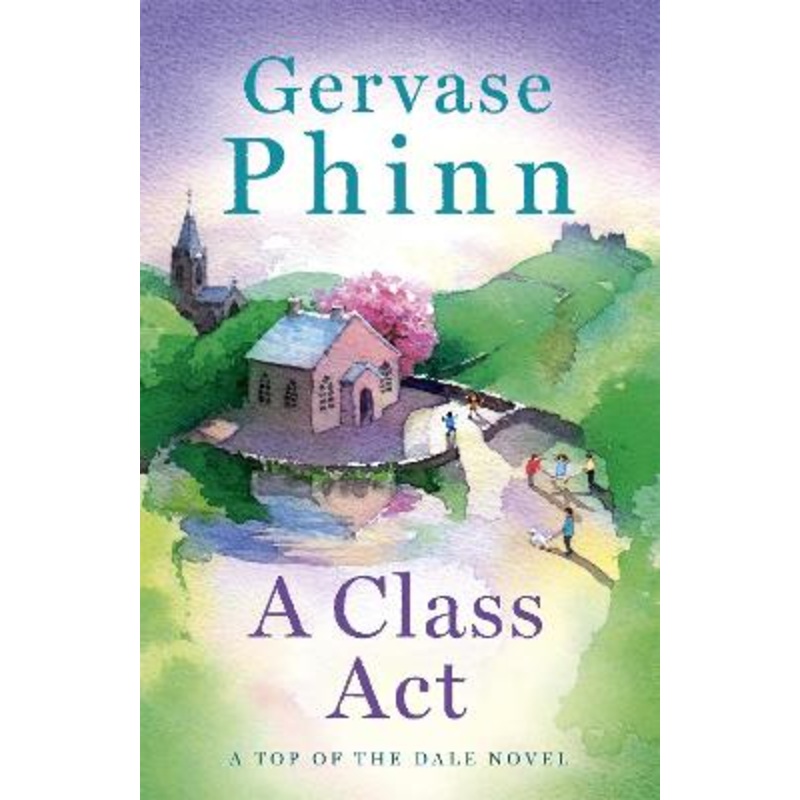 A Class Act: Book 3 in the delightful new Top of the Dale series by