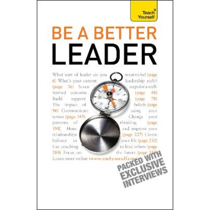 Be A Better Leader: An inspiring, practical guide to becoming a