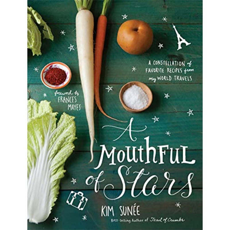 A Mouthful of Stars: A Constellation of Favorite Recipes from My World Travels