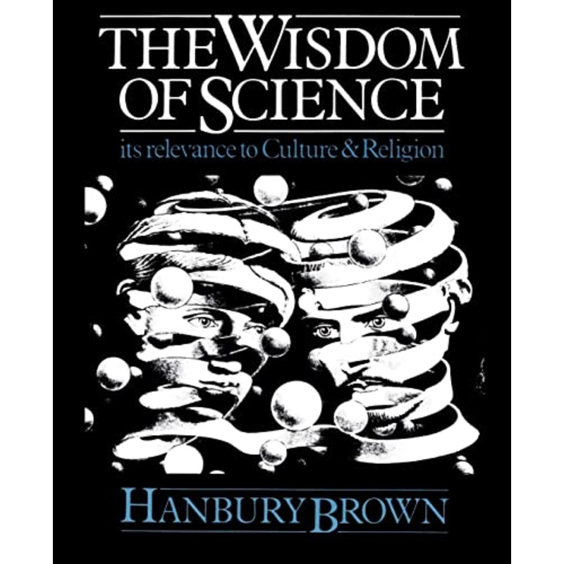 The Wisdom of Science: Its Relevance to Culture and Religion