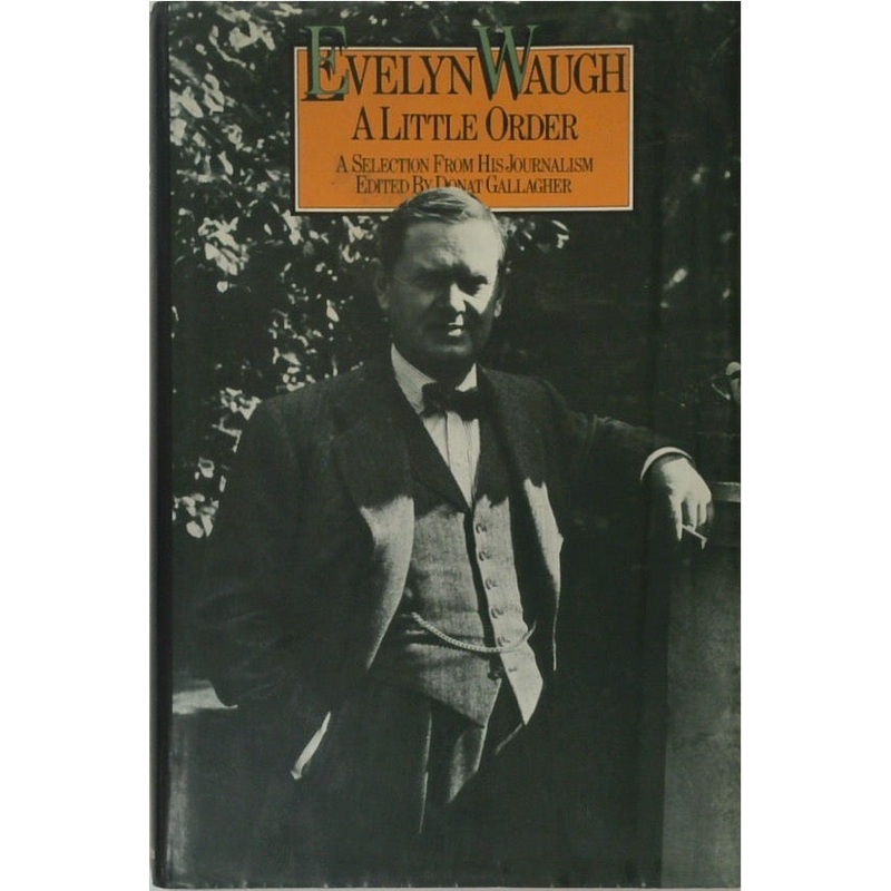 A Little Order: A Selection from the Journalism of Evelyn Waugh