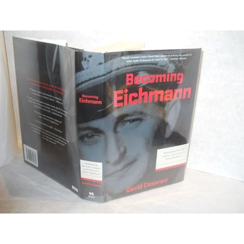 Becoming Eichmann: Rethinking the Life, Crimes and Trial of a Desk Murderer