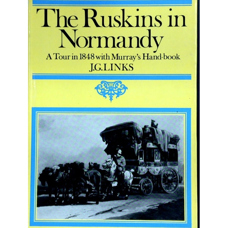 The Ruskins In Normandy: A Tour In 1848 With Murray's Hand-Book