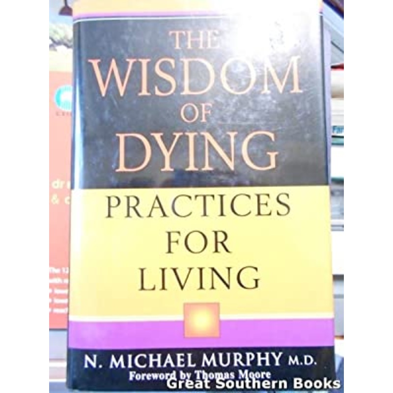 The Wisdom of Dying: Practices for Living