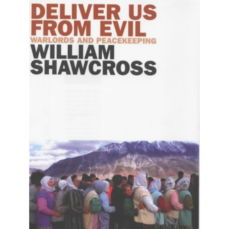 Deliver Us from Evil: Warlords and Peacekeepers in a World of Endless Conflict